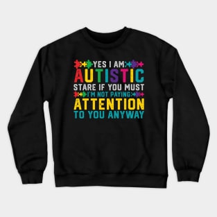 I Have Autism Yes I'm Autistic Autism Awareness Crewneck Sweatshirt